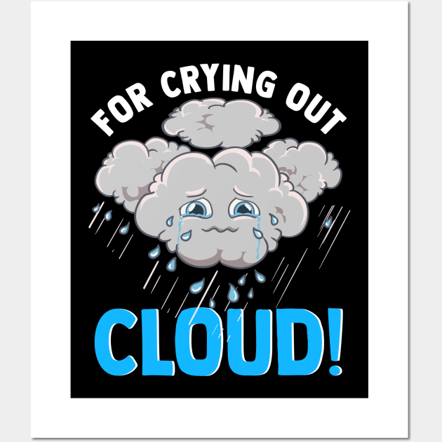 Cute & Funny For Crying Out Cloud Pun Meteorology Wall Art by theperfectpresents